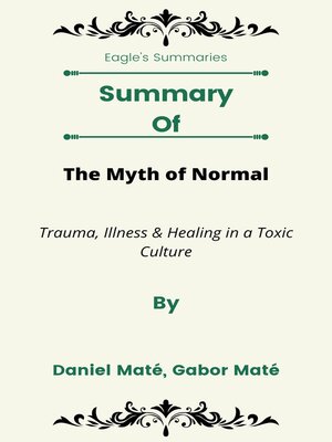cover image of Summary of the Myth of Normal Trauma, Illness & Healing in a Toxic Culture by Daniel Maté, Gabor Maté